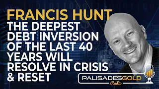 Francis Hunt: The Deepest Debt Inversion of the Last 40 Years Will Resolve in Crisis and Reset