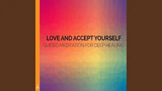 Love and Accept Yourself. Guided Meditation for Deep Healing.