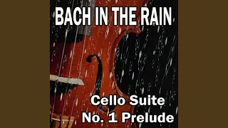 BACH: Cello Suite No. 1 Prelude (with Gentle Rain Sounds)