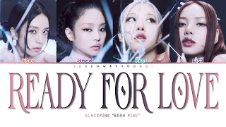 BLACK PINK 'Ready For Love' (Color Coded Lyrics) | ShadowByYoongi