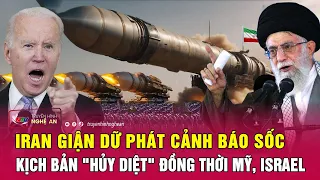 Thời sự quốc tế : Iran giận dữ phát cảnh báo sốc kịch bản "hủy diệt" đồng thời Mỹ, Israel