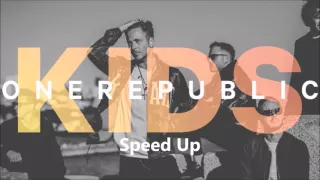 OneRepublic - Kids (Speed Up)
