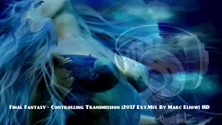 Final Fantasy - Controlling Transmission (2017 Ext.Mix By Marc Eliow) HD