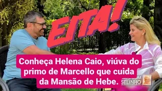 CAFÉ COM SELINHO - CONHEÇA HELENA CAIO,  VIÚVA DO PRIMO DE MARCELLO QUE CUIDA DA MANSÃO DE HEBE.
