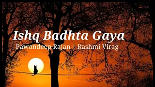 Ishq Badhta Gaya(Lyrics)- Preet & Hiba Nawab| Pawandeep, Jeet Gannguli, Rashmi Virag |