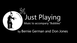 Just Playing - Bernie German and Don Jones (April 2024) Music to accompany “Bubbles”