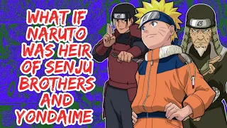 What if Naruto Was Heir of Senju Brother And Yondaime | Part 1