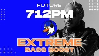 EXTREME BASS BOOST 712PM - FUTURE