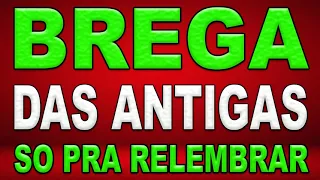 BREGA DAS ANTIGAS SÓ PRA RELEMBRAR