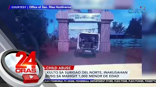 Umano'y kulto sa Surigao del Norte, inakusahan ng pag-abuso sa mahigit 1,000 menor de edad | 24 Oras