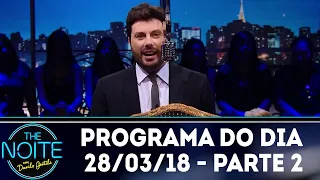 The Noite (28/03/18) - Parte 2