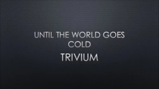 Trivium | Until The World Goes Cold (Lyrics)