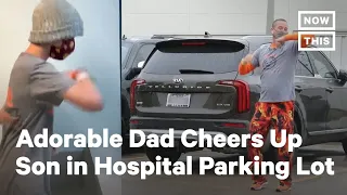 Dad Busts Moves in Hospital Parking Lot to Cheer Up Son | NowThis