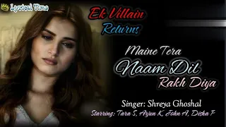 Dil Female Version (Lyrics) - Shreya Goshal | Ek Villain Returns | Maine Tera Naam Dil Rakh Diya