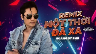 Một Thời Đã Xa Remix  - hoàng sỹ Phú | remix hay nhất | top viet remix | nhạc sàn