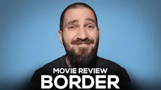 Border - Movie Review - (No Spoilers)