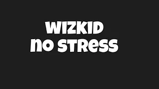 Wizkid - No Stress (Lyrics Video)