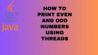 How to print Even and Odd Numbers using Threads Sequentially