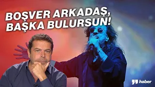 BOŞVER BOŞVER ARKADAŞ, BAŞKA BULURSUN!