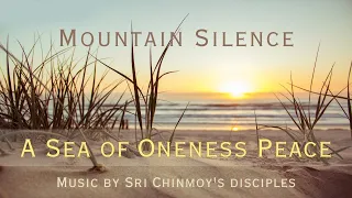 Mountain Silence - A Sea of Oneness Peace | Sri Chinmoy | Mantras With Lyrics | Spiritual music