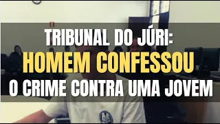 🔴 Tribunal do Juri: Homem confessou contra uma jovem