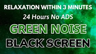 GREEN NOISE Sound For Relaxation Within 3 Minutes - Black Screen | Sleep Sound In 24H