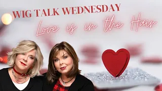 Wig Talk Wednesday! Valentine's Special: Love is in the Hair!