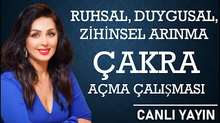 RUHSAL, DUYGUSAL ve ZİHİNSEL ARINMA & ÇAKRA AÇMA ÇALIŞMASI