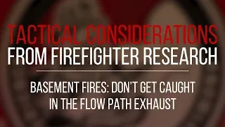 Tactical Consideration: Basement Fires - Don't Get Caught in the Flow Path Exhaust