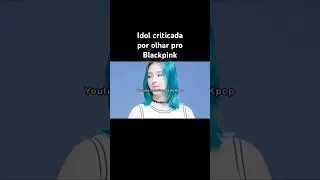 Idol criticada por olhar pro Blackpink