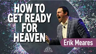 How to Get Ready for Heaven | Erik Meares