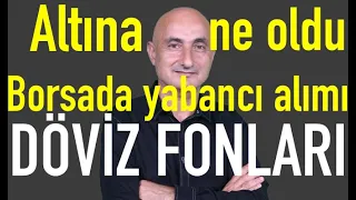 Döviz fonlarına hücum | Altın neden düştü? | Borsada yabancı-yerli bilek güreşi