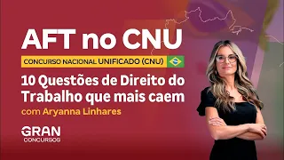 AFT no Concurso Nacional Unificado - 10 Questões de Direito do Trabalho que mais caem