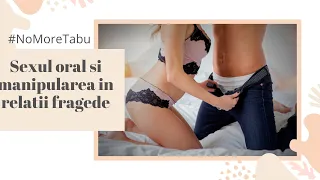 #NoMoreTabu | Sexul oral si manipularea in relatiile fragede