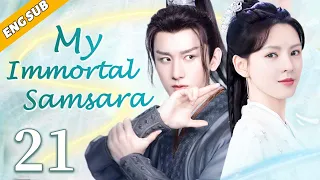 [Eng Sub] My Immortal Samsara EP21| Chinese drama| Eternal Love| Cheng Yi , Zhang Yuxi