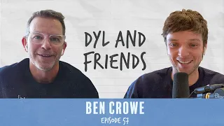 Dyl & Friends | #57 Ben Crowe