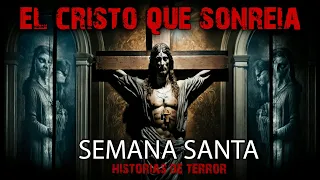 El Cristo que Sonreía | Especial de Semana Santa Historias de Terror Perturbadoras