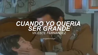 Cuando Yo Quería Ser Grande - Vicente Fernandez (Letra) (Vídeo Con Letra)