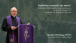 Homilia (26 lutego 2023) To, gdzie jest ten dobry Bóg?