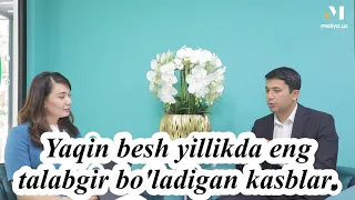 Yaqin besh yillikda eng talabgir bo'ladigan kasblar. || Muhammadali Eshonqulov