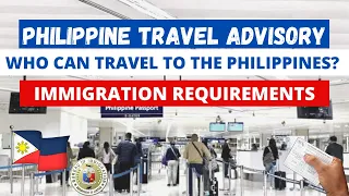 UPDATED PHILIPPINE TRAVEL RESTRICTIONS & IMMIGRATION REQUIREMENTS | WHO CAN ENTER? WHAT ARE NEEDED?