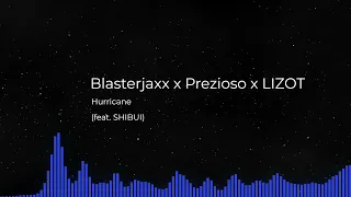 Blasterjaxx x Prezioso x LIZOT - Hurricane (feat. SHIBUI)