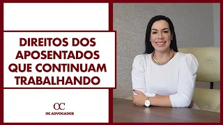 DIREITOS DOS APOSENTADOS QUE CONTINUAM TRABALHANDO