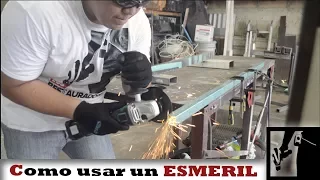 Como usar un ESMERIL o AMOLADORA sin morir en el intento!!