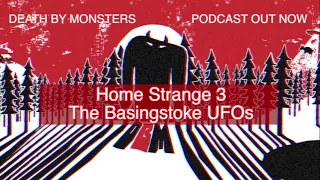 "The Basingstoke UFOs" Teaser | Death By Monsters Podcast Home Strange