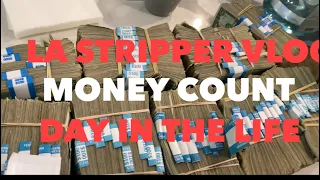 LA STRIPPER VLOG | MONEY COUNT + DAY IN THE LIFE | #LASTRIPPER #MONEYCOUNT #itsdessbabyyy #stripper