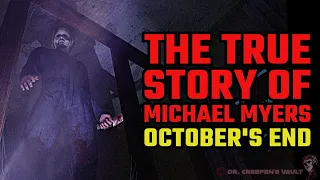 THE TRUE STORY OF MICHAEL MYERS AND HALLOWEEN? | October’s End
