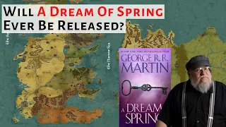 Will A Dream Of Spring Ever Be Released? House Of The Dragon / ASOIAF speculation & Analysis.