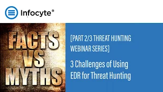 Myth Busting Series - Challenges of Threat Hunting Using Endpoint Detection & Response (EDR)