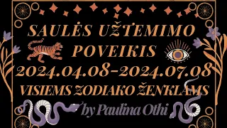 SAULĖS UŽTEMIMO poveikis VISIEMS ZODIAKO ženklams nuo 2024.04.08 - Paulina Othi